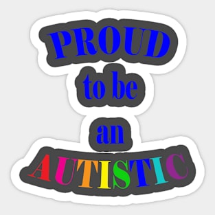 Proud to be an Autistic- Blue Sticker